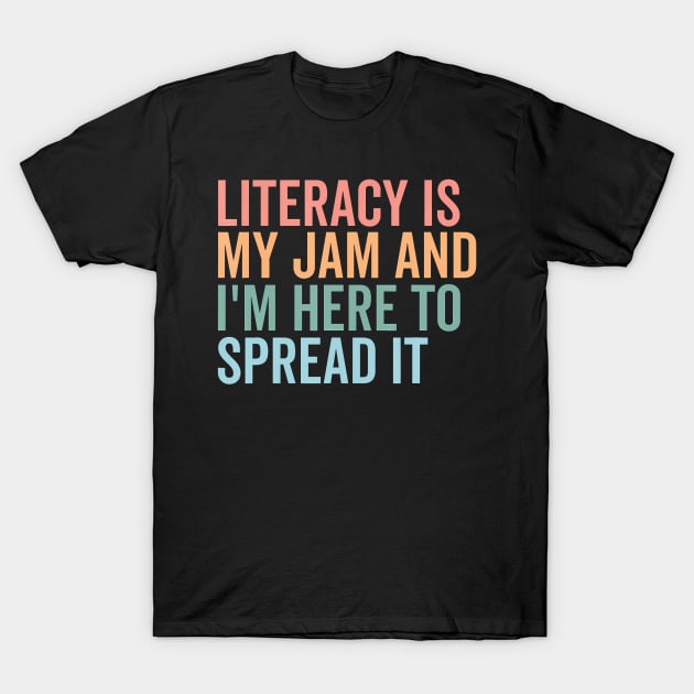 Literacy Is My Jam And I'M Here To Spread It T-Shirt by Miller Family 